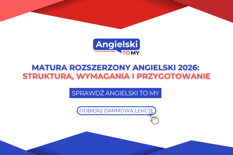 Matura rozszerzony angielski 2026: struktura, wymagania i przygotowanie