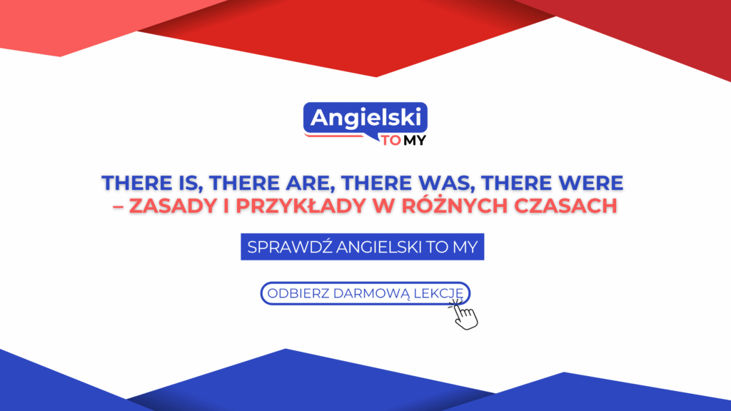 There is, there are, there was, there were – zasady i przykłady w różnych czasach