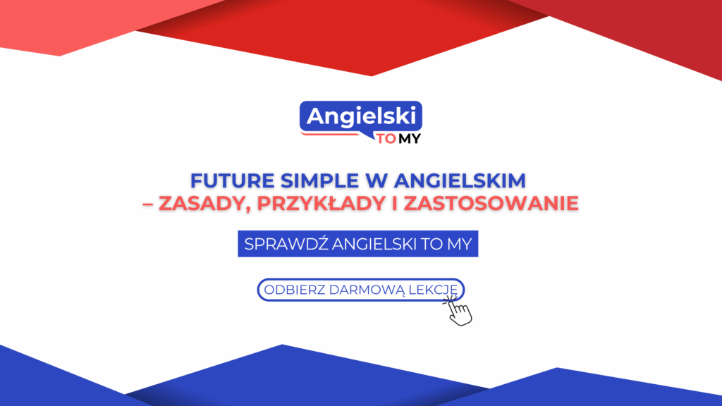 Future Simple w angielskim – zasady, przykłady i zastosowanie