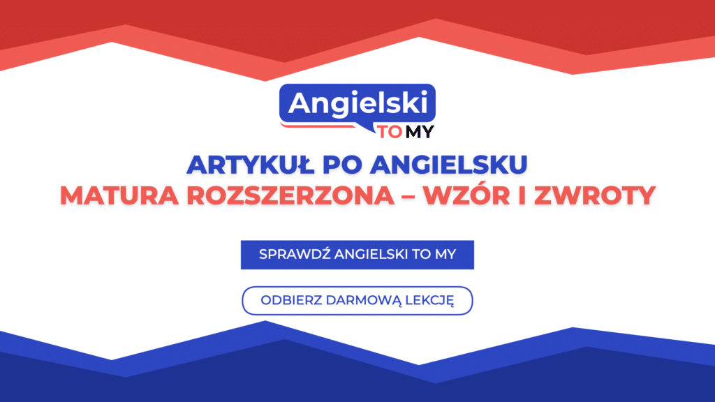 Artykuł po angielsku na maturze rozszerzonej – wzór, zwroty i ćwiczenia