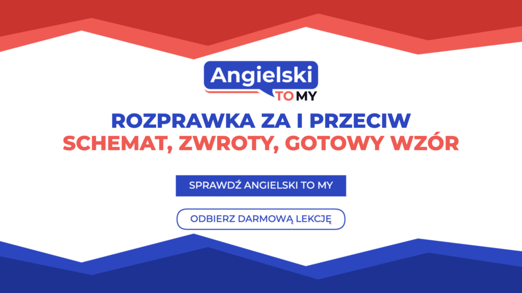 Rozprawka za i przeciw na maturze rozszerzonej z angielskiego – schemat, zwroty i gotowy wzór